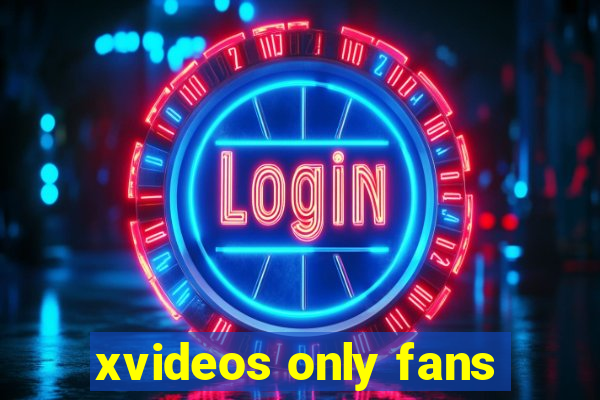 xvideos only fans